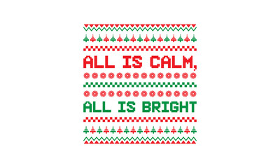 All is calm, all is bright - Christmas quotes for ugly sweater design or lettering t-shirt design, SVG cut files, Hand drawn typography