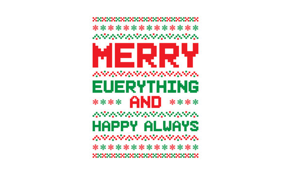 Merry everything and happy always - Christmas quotes for ugly sweater design or lettering t-shirt design, SVG cut files, Hand drawn typography