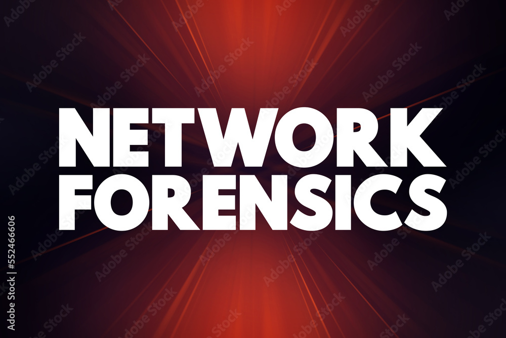 Poster network forensics - sub-branch of digital forensics relating to the monitoring and analysis of compu