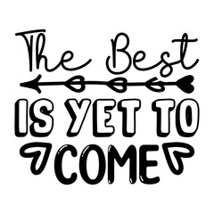 The Best Is Yet To Come