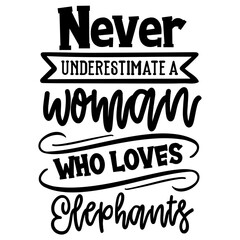 Never Underestimate A Woman Who Loves Elephants SVG