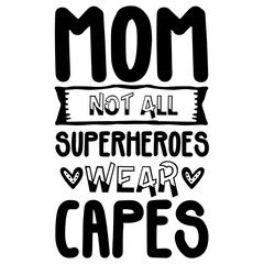 Mom Not All Superheroes Wear Capes svg