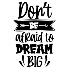 Don’t Be Afraid To Dream Big svg
