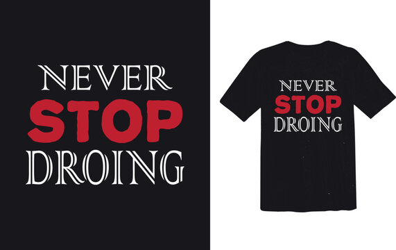 Never stop droing t shirt design concept