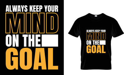 Always keep your mind on the goal...T shirt 