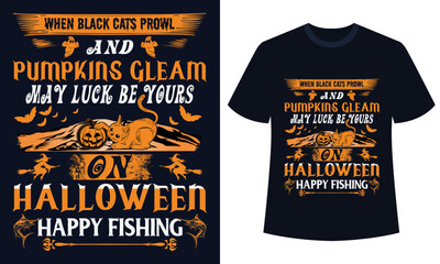Amazing Halloween t-shirt Design  When Black Cats Prowl And Pumpkins Gleam May Luck Be Yours On Halloween Happy Fishing