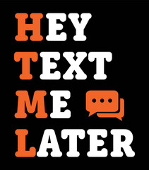 HTML - Hey Text Me Later. Web Developer funny quote design.