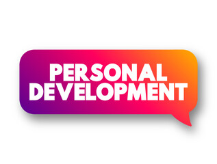 Personal Development - consists of activities that develop a person's capabilities and potential, build human capital, facilitate employability, text concept message bubble