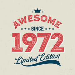 Awesome Since 1972, Limited Edition - Fresh Birthday Design. Good For Poster, Wallpaper, T-Shirt, Gift. 