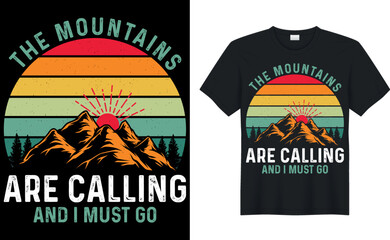 the mountains are calling and i must go- hiking t-shirt Design, Template Vector And outdoor T-Shirt Design, hiking Typography Vector T-shirt mockup