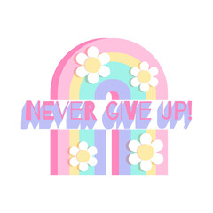 Rainbow with flowers never give up. Vector illustration of y2k, 2000s, 1990s, 1980s graphic design. Comic element for sticker, poster, graphic tee print, bullet journal cover, card. Bright colors