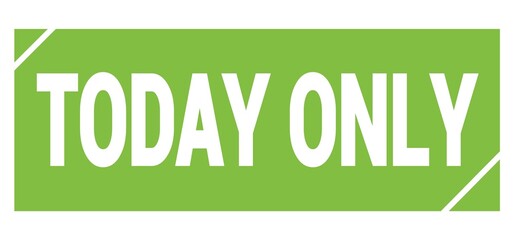 TODAY ONLY text written on green stamp sign.