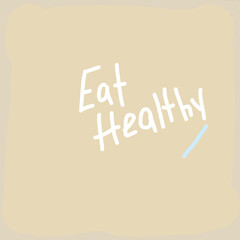 Eat Healthy text. Motivational Quote. Handwritten lettering.