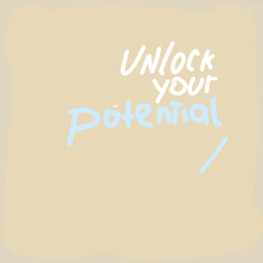 Unlock your potential text. Creative concept. Motivational quote.