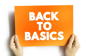 Back to Basics - return to a simpler way of doing something or thinking about something, text...