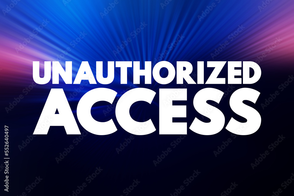 Poster unauthorized access - gains entry to a computer network, system, application software, data without 