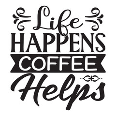 Life Happens Coffee Helps