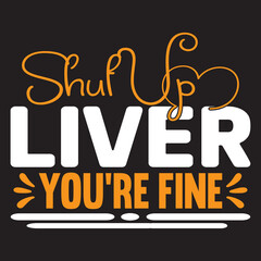 Shut Up Liver You're Fine