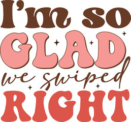 I’m so glad we swiped right Retro SVG T-shirt Design.