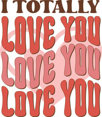 I totally love you Retro SVG T-shirt Design.