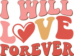 I will love forever Retro SVG T-shirt Design.