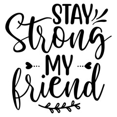 stay strong my friend