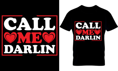 call me darlin. Valentines Day T- Shirt Design, Valentine's T-Shirt design, Valentines creative t-shirt design vector.Typography graphic shirt design.