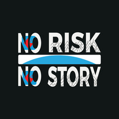 no risk no story Motivation Typography quote t-shirt design,poster, print, postcard and other uses