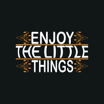 Enjoy the little things motivation typography quote t-shirt design,poster, print, postcard and other uses