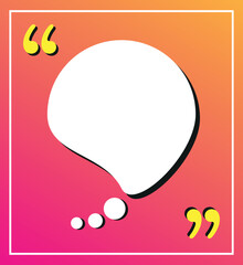 Colored speech bubble. Quotes form and speech box on pink and orange background. 