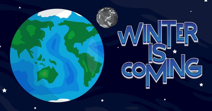 Moving Planet Earth and Moon with Winter is Coming Text. Cartoon animated space, cosmos on the background.