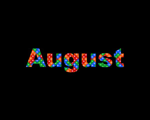 The word "August" with colorful fonts on black background.