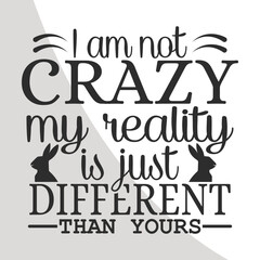 I am Crazy my reality is just Different, Alice in Wonderland Quotes Single, Alice in wonderland SVG, Svg Cutting files for all of your crafting work, Svg