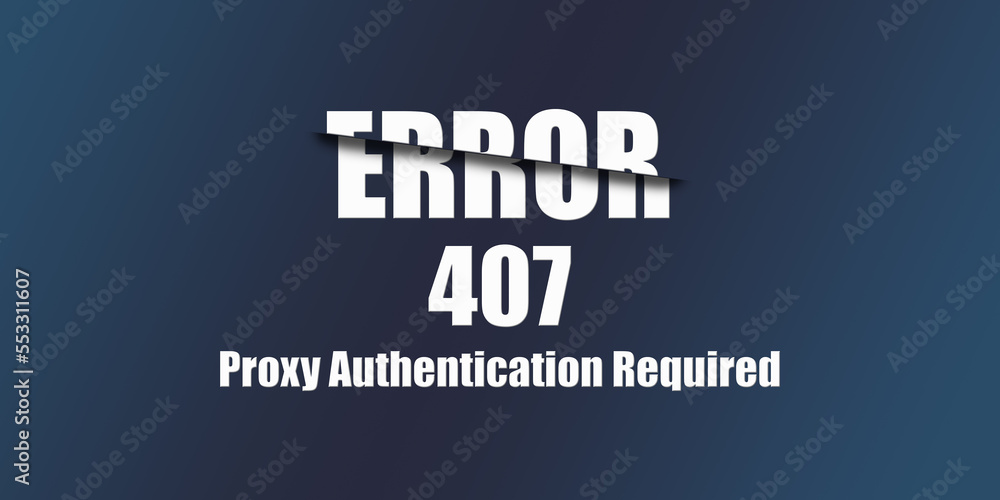 Poster 407 Proxy Authentication Required - Https Status Code. Illustration on blue background. For Website. Error Page.