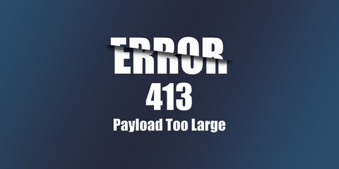 413 Payload Too Large - Https Status Code. Illustration on blue background. For Website. Error Page.