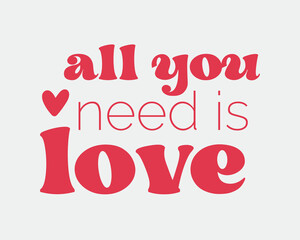 All you need is love Valentine's Day quote retro groovy typography SVG on white background