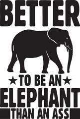 Better to be an elephant than an ass.eps File, Typography t-shirt design