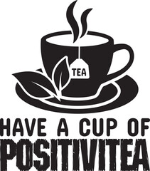 have a cup of positivitea.epsFile, Typography t-shirt design