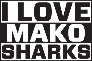 i love mako sharks.eps File, Typography t-shirt design
