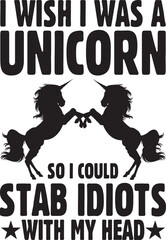  i wish i was a unicorn so i could stab idiots with my head.eps File, Typography t-shirt design