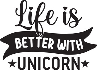 life is better with unicorn.eps File, Typography t-shirt design