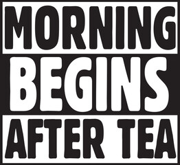  morning begins after tea.eps File, Typography t-shirt design
