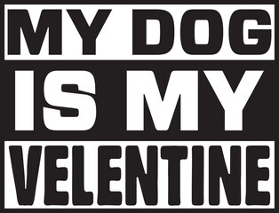 my dog is my velentine.epsFile, Typography t-shirt design