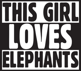  this girl loves elephants.eps File, Typography T-Shirt Design
