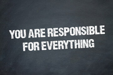 you are responsible for everything