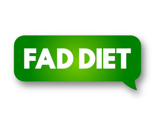 Fad diet - without being a standard dietary recommendation, and often making unreasonable claims for fast weight loss or health improvements, text concept message bubble