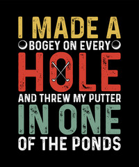Fototapeta premium Golf T-shirt Design I Made A Bogey on every hole and threw my putter in one of the ponds