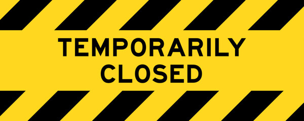 Yellow and black color with line striped label banner with word temporarily closed