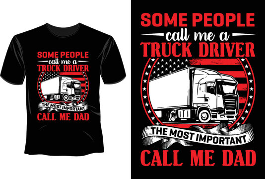 Some prople call me a truck driver the most important call me dad T Shirt Design, Father's Day T Shirt Design