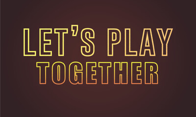 Let's play together neon text effect